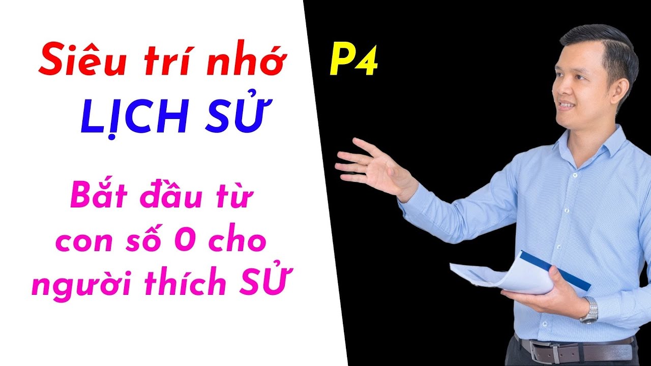 Nhớ Lịch sử P4 | Siêu trí nhớ lịch sử cho người mới bắt đầu